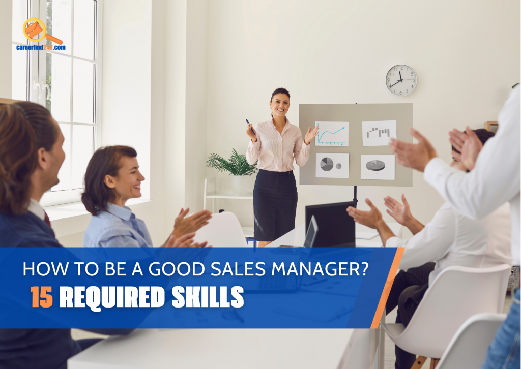 HOW TO BE A GOOD SALES MANAGER? 15 REQUIRED SKILLS