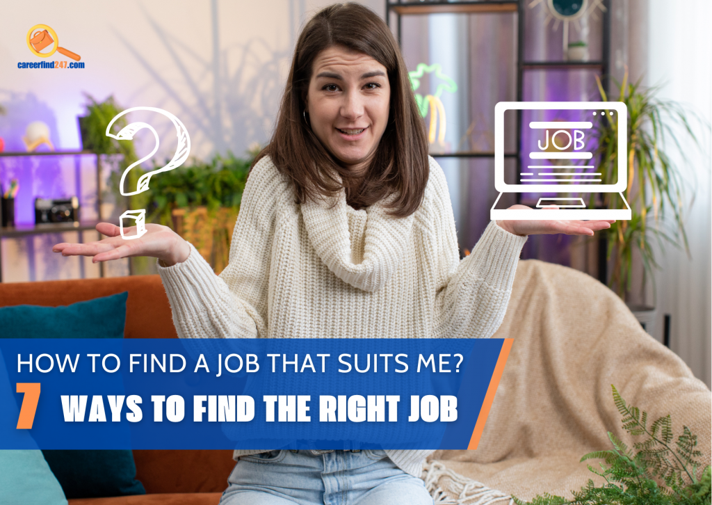 HOW TO FIND A JOB THAT SUITS ME? 7 WAYS TO FIND THE RIGHT JOB