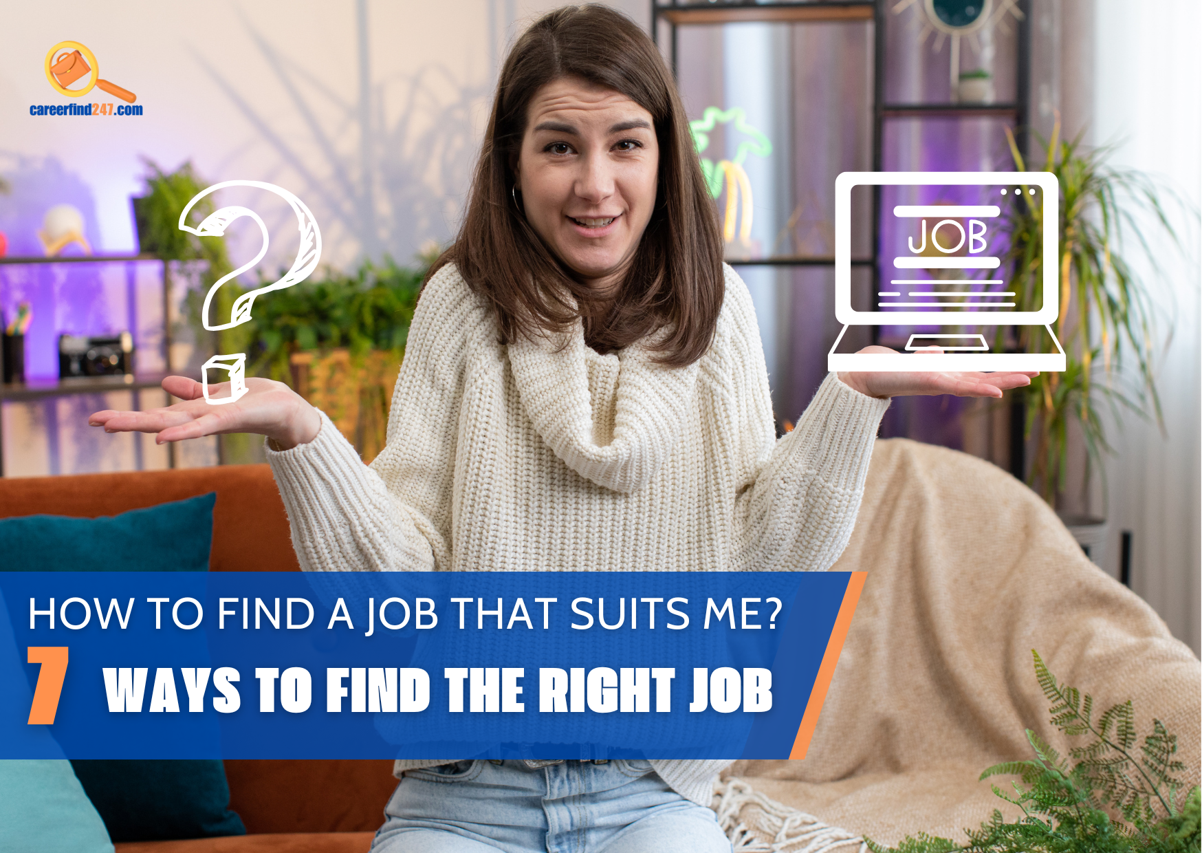 HOW TO FIND A JOB THAT SUITS ME? 7 WAYS TO FIND THE RIGHT JOB